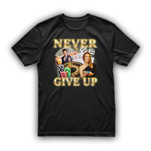Koszulka dla hazardzisty - Never Give Up