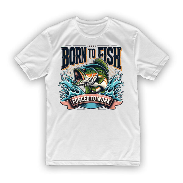 Koszulka dla wędkarza - Born to fish forced to work - obrazek 2